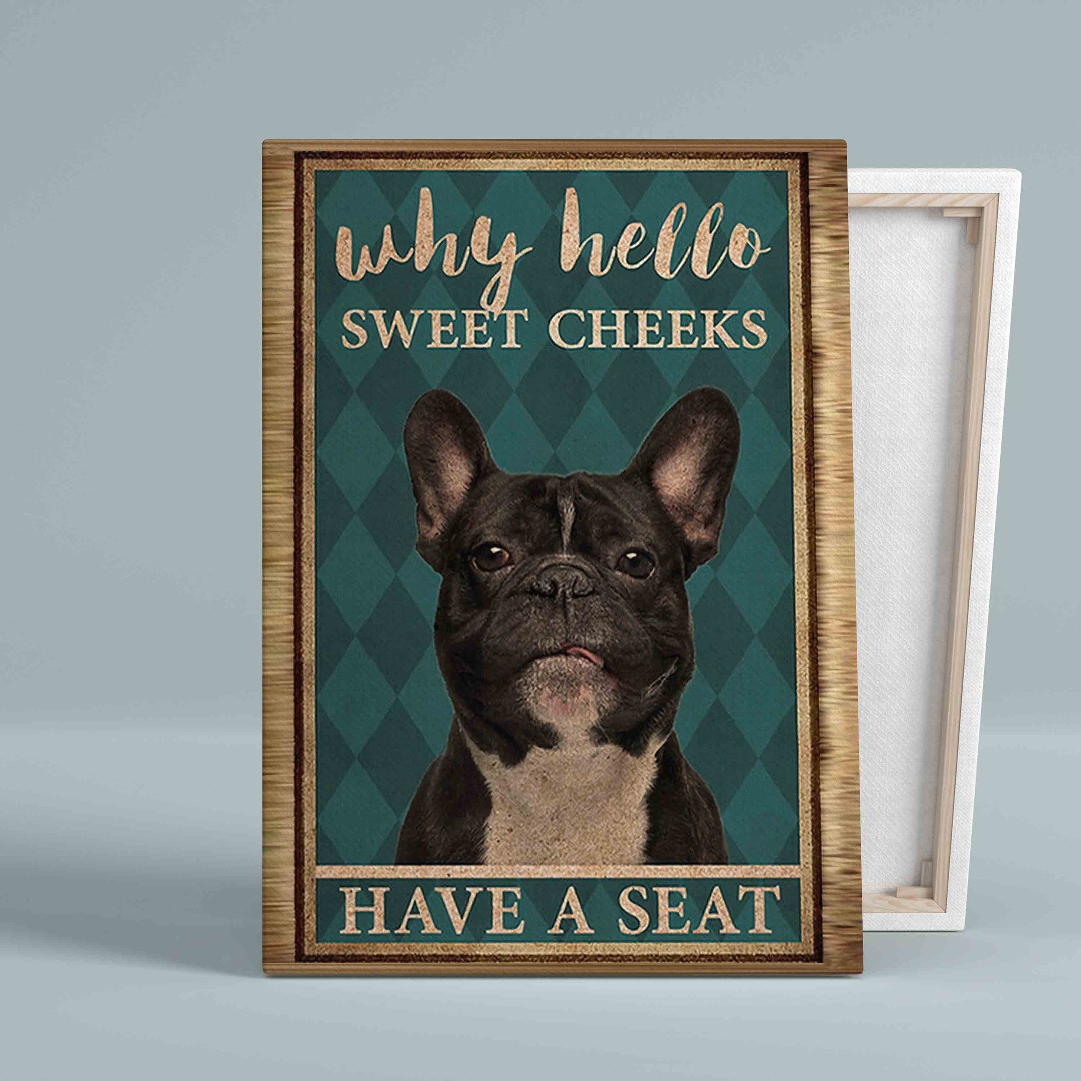 Why Hello Sweet Cheeks Canvas, Frenchie Canvas, Have Seat Canvas, Dog Canvas, Animal